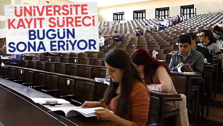 Üniversite kayıtları bugün sona erecek